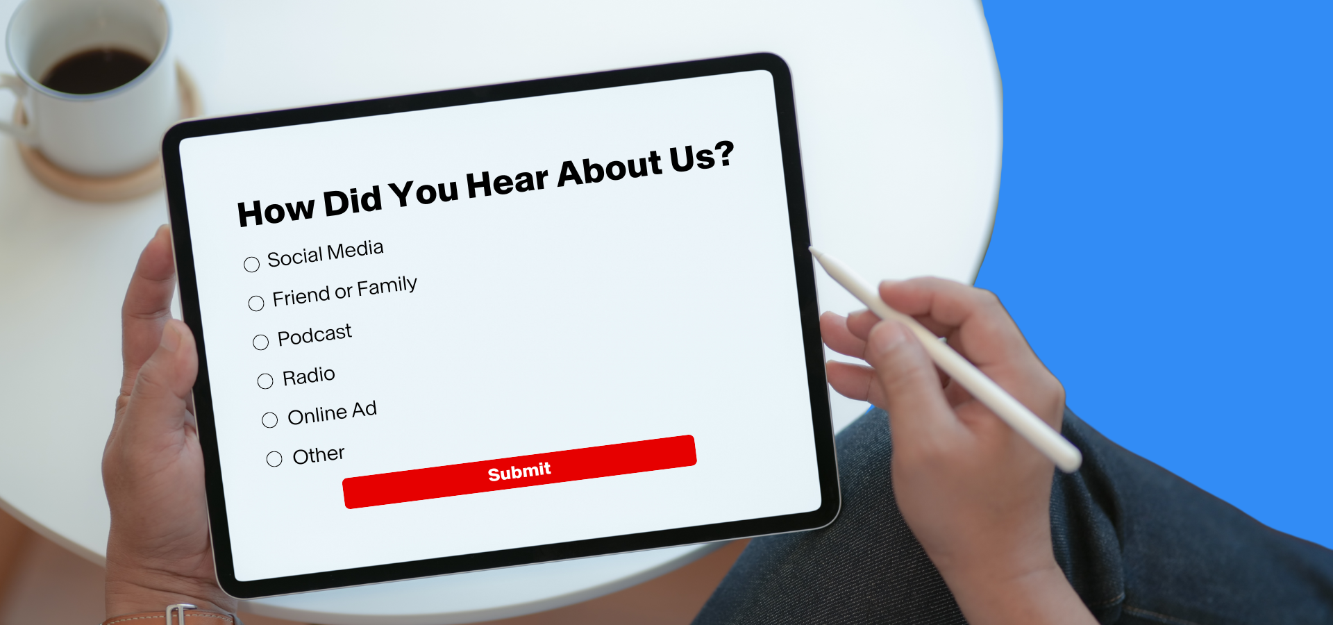 A Tablet with a "how did you hear about us?" survey on the screen